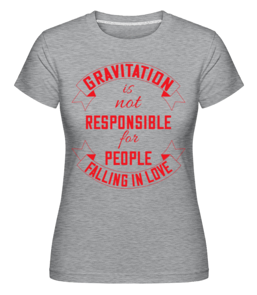 Gravitation Is Not Responsible -  T-shirt Shirtinator femme - Gris chiné - Devant