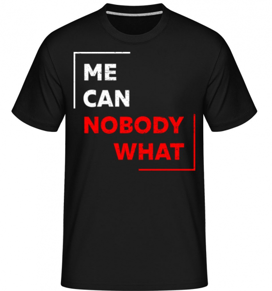 Me Can Nobody What - Shirtinator Männer T-Shirt - Schwarz - Vorne