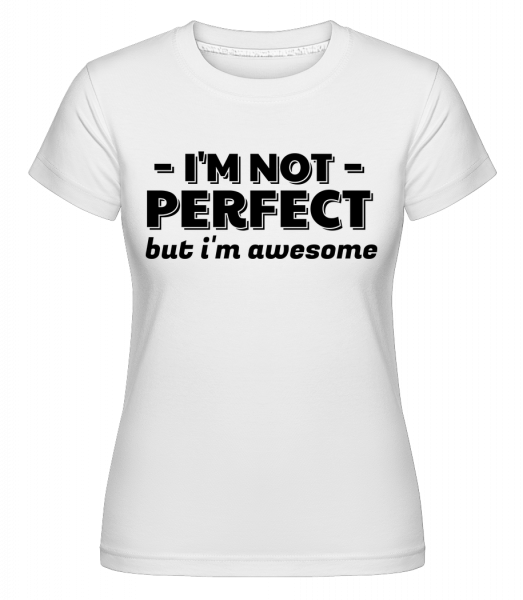 I'm Not Perfect -  T-shirt Shirtinator femme - Blanc - Devant