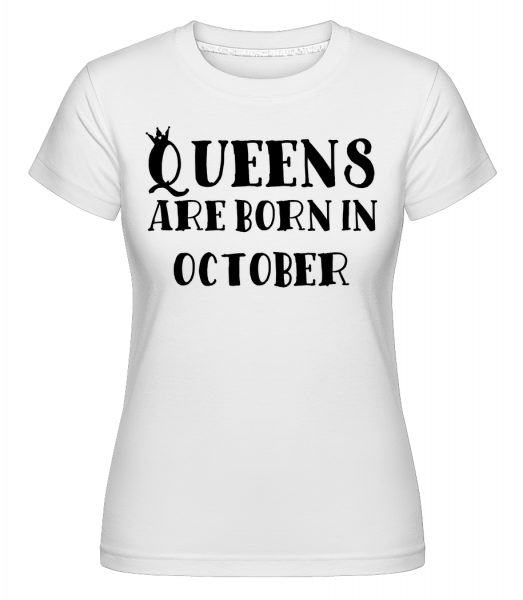 Queens Are Born In October -  T-shirt Shirtinator femme - Blanc - Devant