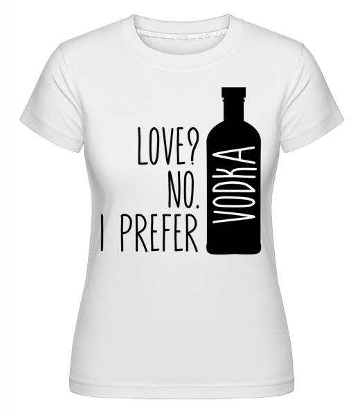 I Prefer Vodka -  T-shirt Shirtinator femme - Blanc - Devant
