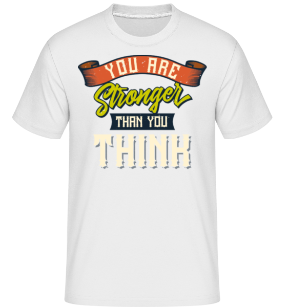 Stronger Than You Think - Shirtinator Männer T-Shirt - Weiß - Vorne