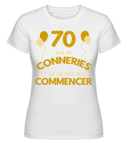 70 Ans De Conneries -  T-shirt Shirtinator femme - Blanc - Devant