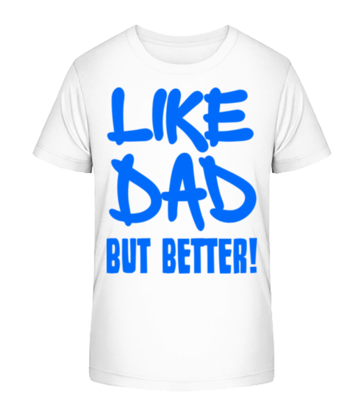 Like Dad, But Better! - Kinder Bio T-Shirt Stanley Stella - Weiß - Vorne