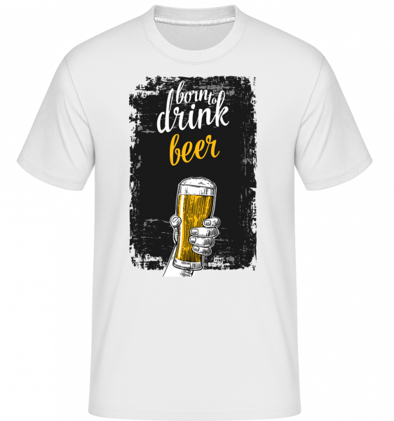 Born To Drink Beer -  T-Shirt Shirtinator homme - Blanc - Devant