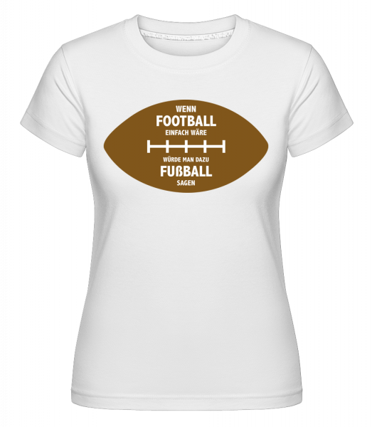 Wenn Football Einfach Wäre - Shirtinator Frauen T-Shirt - Weiß - Vorn