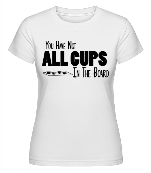Not All Cups In The Board - Shirtinator Frauen T-Shirt - Weiß - Vorn