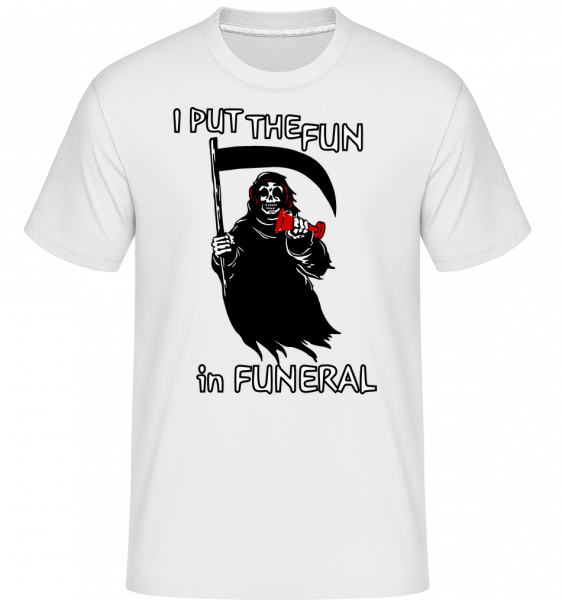 I Put The Fun In Funeral - Shirtinator Männer T-Shirt - Weiß - Vorn