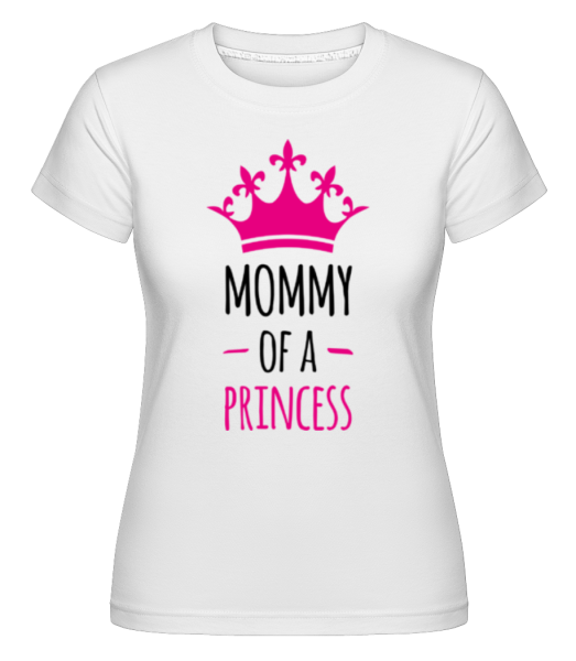 Mommy Of A Princess - Shirtinator Frauen T-Shirt - Weiß - Vorne