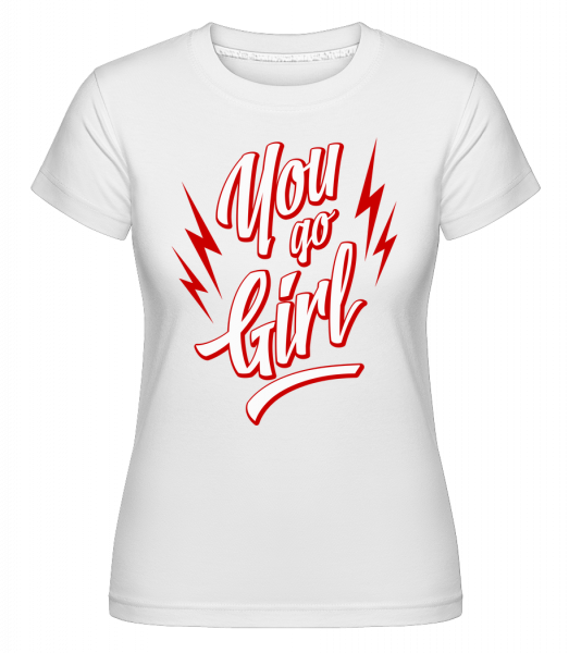 You Go Girl - Shirtinator Frauen T-Shirt - Weiß - Vorn