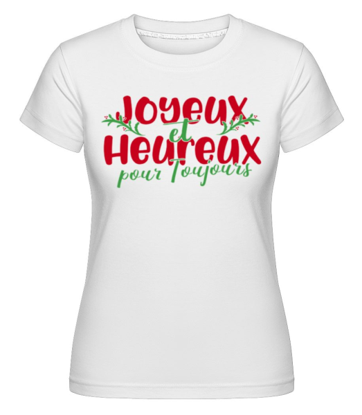 Joyeux Et Heureux Pour  Toujours -  T-shirt Shirtinator femme - Blanc - Devant