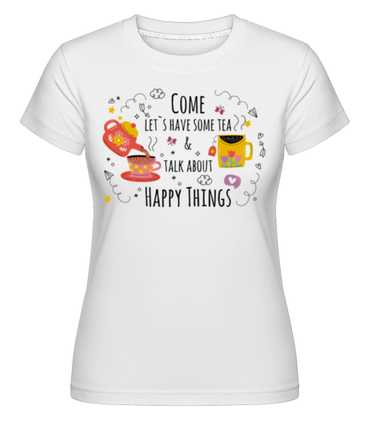 Talk About Happy Things - Shirtinator Frauen T-Shirt - Weiß - Vorne