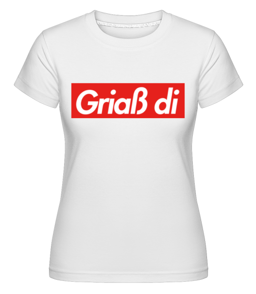 Griaß Di - Shirtinator Frauen T-Shirt - Weiß - Vorne