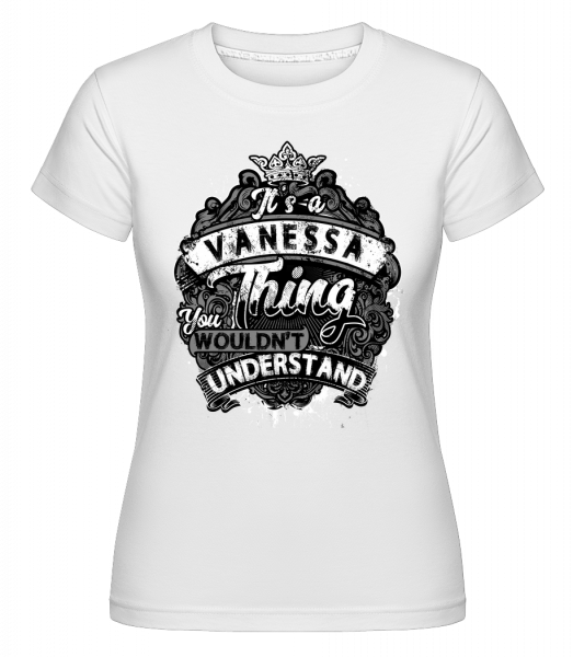 It's A Vanessa Thing - Shirtinator Frauen T-Shirt - Weiß - Vorn