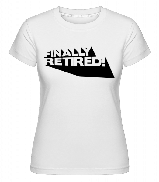Finally Retired! -  T-shirt Shirtinator femme - Blanc - Devant