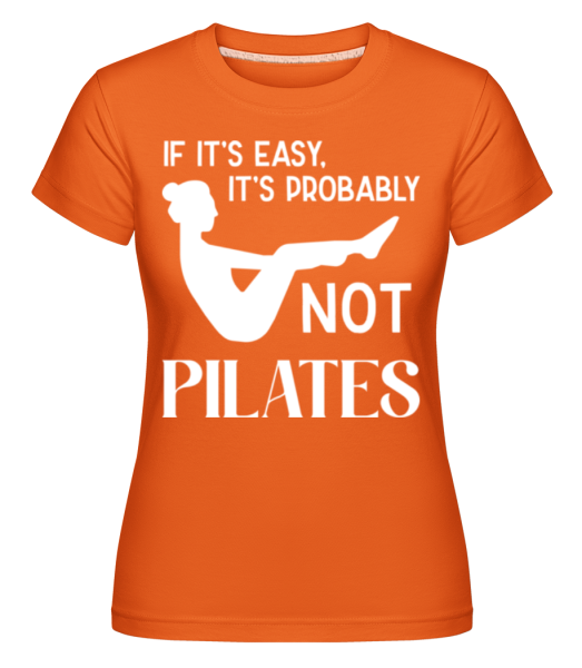 If It's Easy It's Not Pilates - Shirtinator Frauen T-Shirt - Orange - Vorne