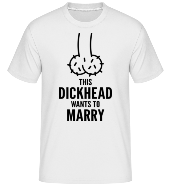 Dickhead Wants To Marry -  T-Shirt Shirtinator homme - Blanc - Devant