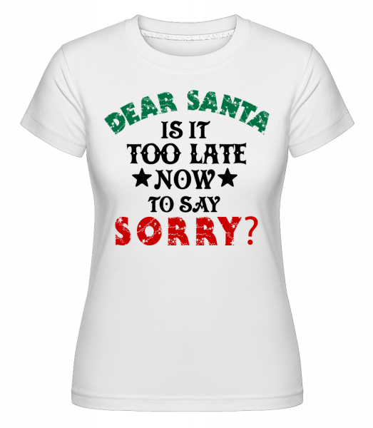 Dear Santa Is It Too Late? -  T-shirt Shirtinator femme - Blanc - Devant