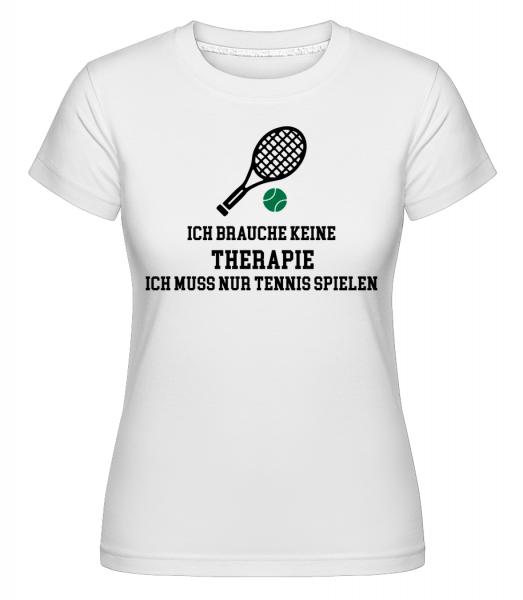 Ich Brauche Keine Therapie Tennis - Shirtinator Frauen T-Shirt - Weiß - Vorn
