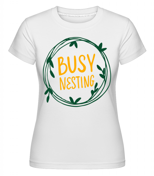 Busy Nesting - Shirtinator Frauen T-Shirt - Weiß - Vorn