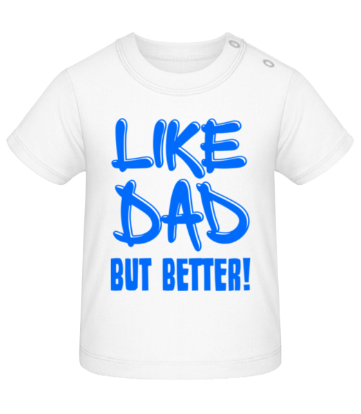 Like Dad, But Better! - Baby T-Shirt - Weiß - Vorne