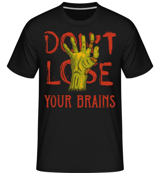 Dont Lose Your Brains - Shirtinator Männer T-Shirt - Schwarz - Vorne