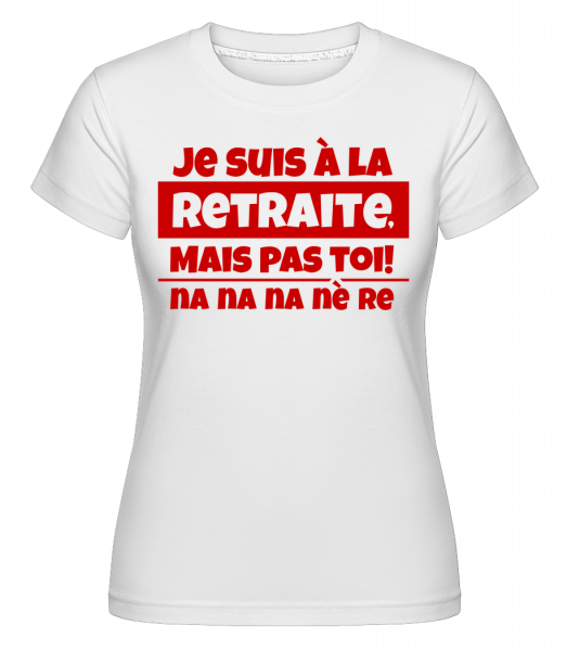 Je Suis À La Retraite -  T-shirt Shirtinator femme - Blanc - Devant