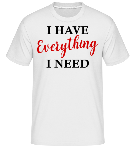 I Have Everything -  T-Shirt Shirtinator homme - Blanc - Devant