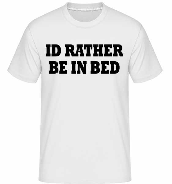 I'd Rather Be In Bed -  T-Shirt Shirtinator homme - Blanc - Devant