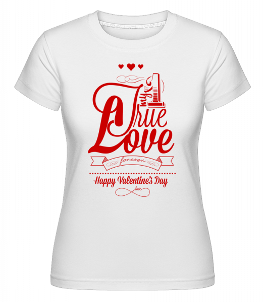 My True Love Valentine -  T-shirt Shirtinator femme - Blanc - Devant