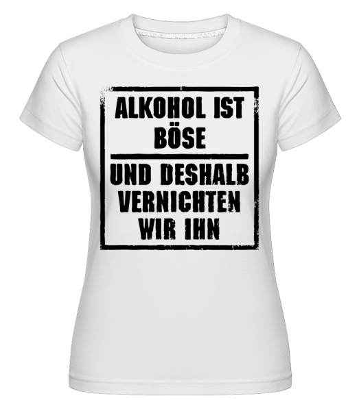 Alkohol Ist Böse - Shirtinator Frauen T-Shirt - Weiß - Vorn