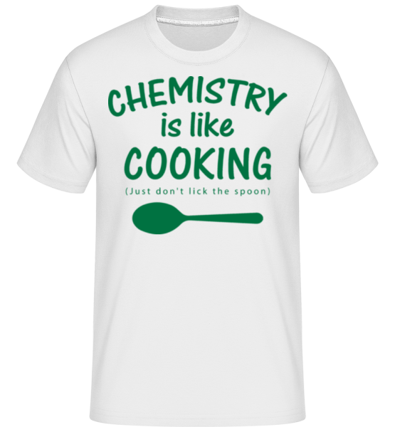 Chemistry Is Like Cooking - Shirtinator Männer T-Shirt - Weiß - Vorne