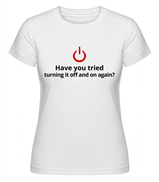 Have You Tried Turning Off -  T-shirt Shirtinator femme - Blanc - Devant