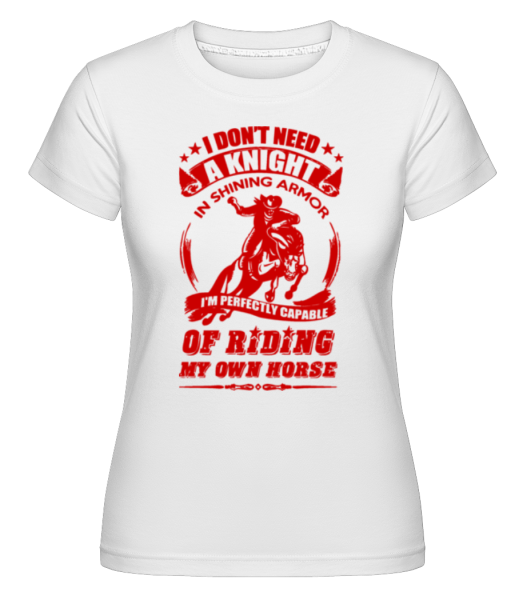 I Don't Need A Knight - Shirtinator Frauen T-Shirt - Weiß - Vorne