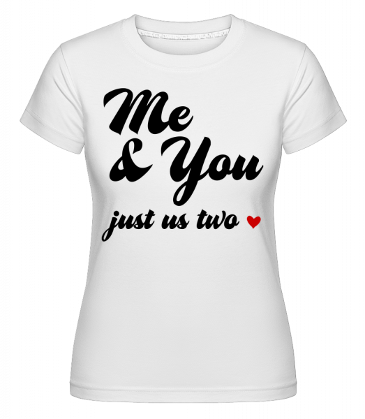 Me & You - Just Us Two -  T-shirt Shirtinator femme - Blanc - Devant