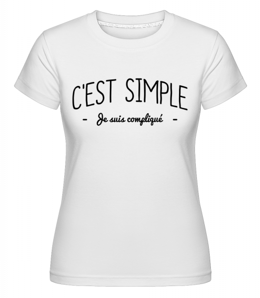 C'est Simple, Je Suis Compliqué -  T-shirt Shirtinator femme - Blanc - Devant