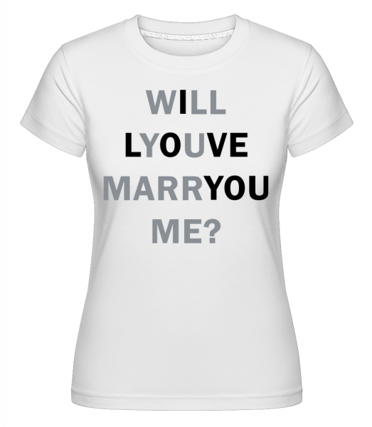 Will You Marry Me I Love You -  T-shirt Shirtinator femme - Blanc - Devant
