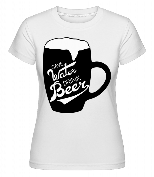 Save Water Drink Beer - Shirtinator Frauen T-Shirt - Weiß - Vorn