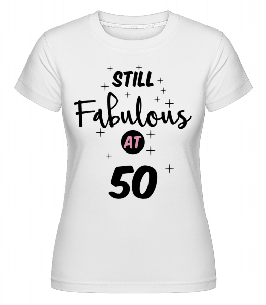 Still Fabulous At 50 -  T-shirt Shirtinator femme - Blanc - Devant