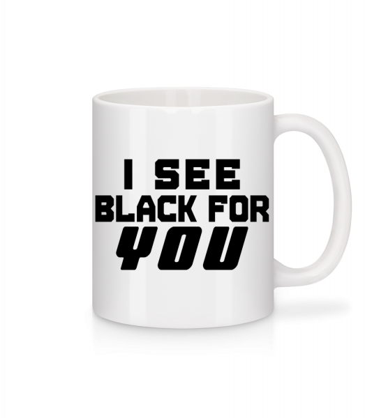 I See Black For You - Tasse - Weiß - Vorn