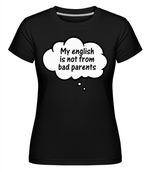 English Not From Bad Parents - Shirtinator Frauen T-Shirt - Schwarz - Vorn