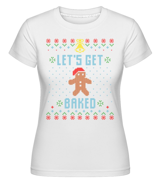 Lets Get Baked -  T-shirt Shirtinator femme - Blanc - Devant