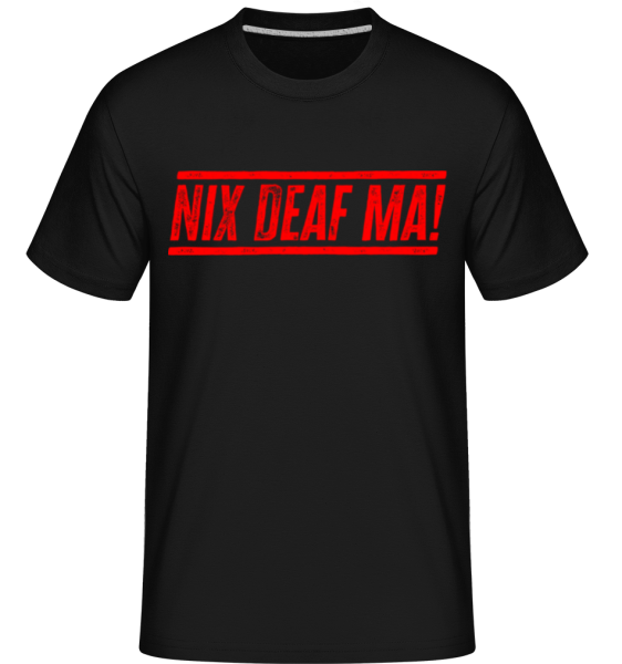 Nix Deaf Ma! - Shirtinator Männer T-Shirt - Schwarz - Vorne