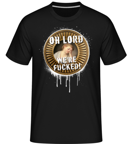 Oh Lord We're Fucked! - Shirtinator Männer T-Shirt - Schwarz - Vorne