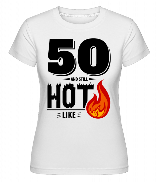 50 And Still Hot - Shirtinator Frauen T-Shirt - Weiß - Vorn