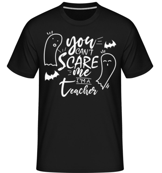 You Cant Scare Me Im A Teacher - Shirtinator Männer T-Shirt - Schwarz - Vorne