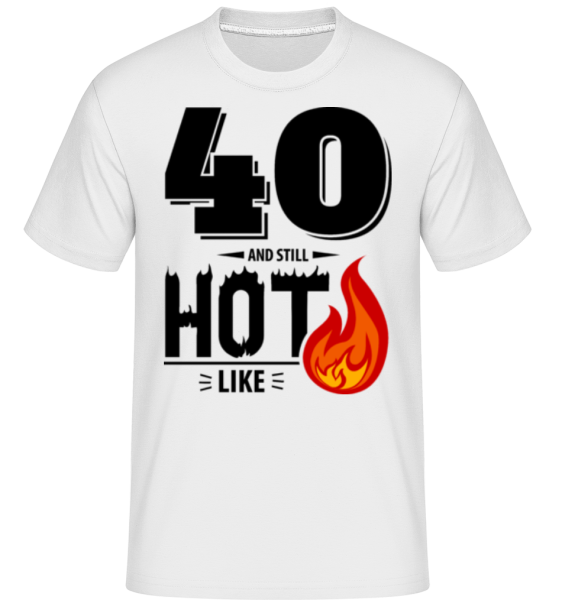 40 And Still Hot - Shirtinator Männer T-Shirt - Weiß - Vorne