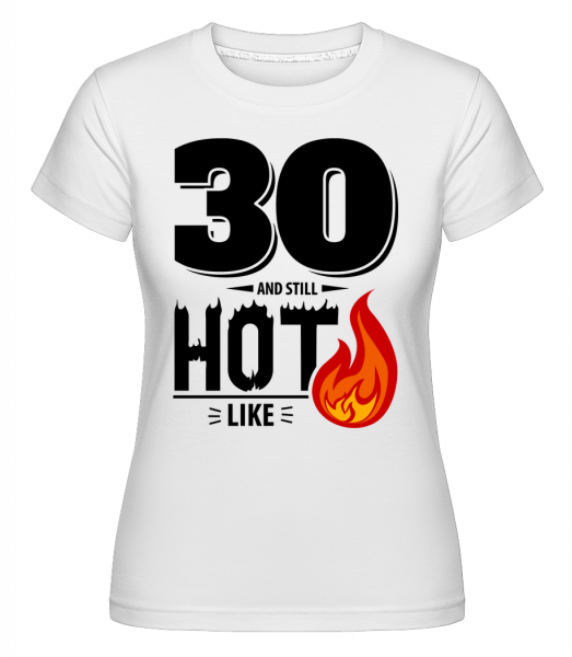 30 And Still Hot - Shirtinator Frauen T-Shirt - Weiß - Vorn