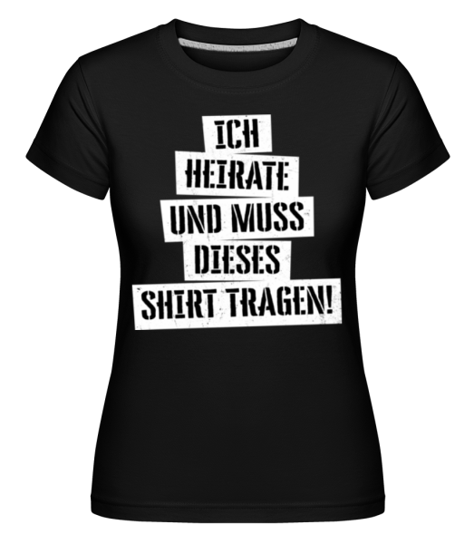 JGA Ich Muss Dieses Shirt Tragen - Shirtinator Frauen T-Shirt - Schwarz - Vorne