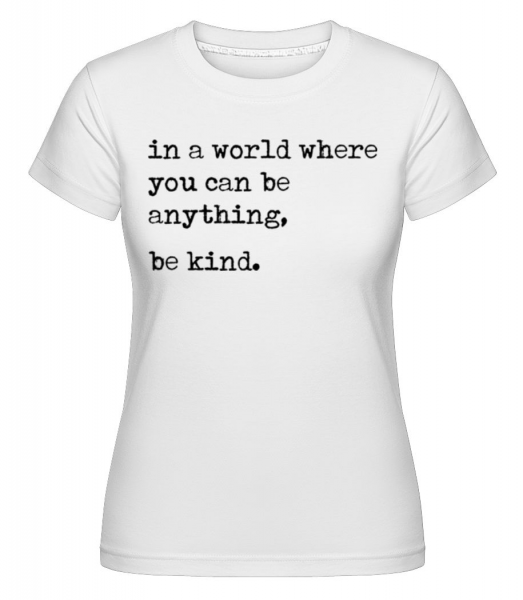 In A World Where You Can Be Anything -  T-shirt Shirtinator femme - Blanc - Devant